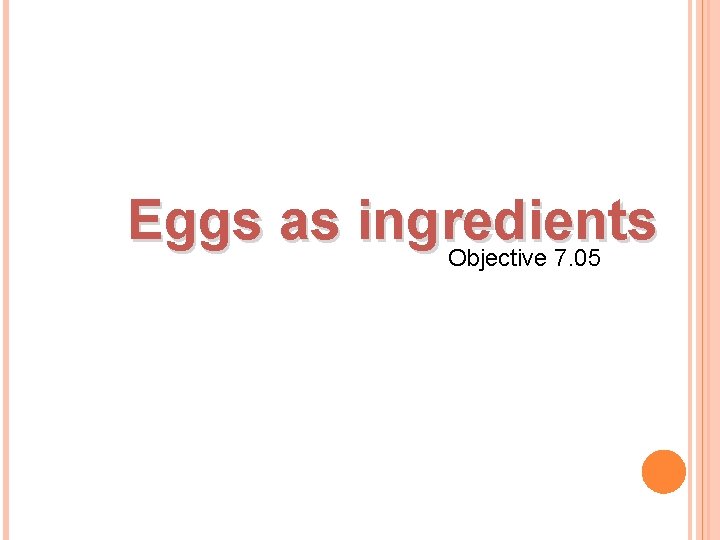 Eggs as ingredients Objective 7. 05 