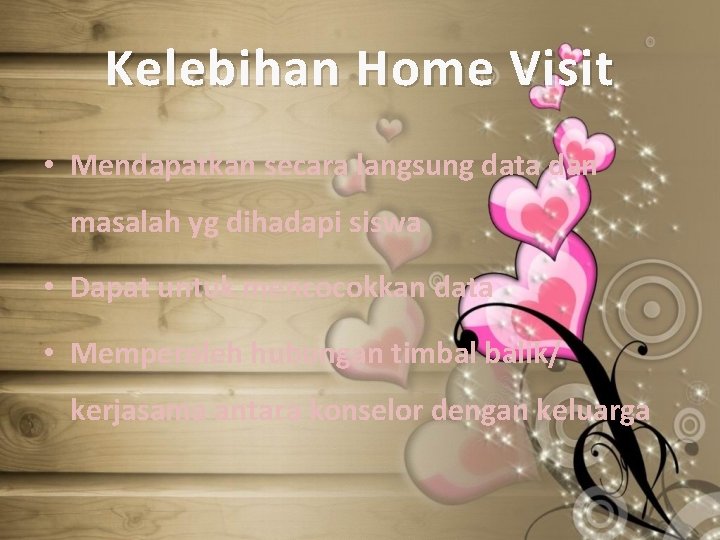 Kelebihan Home Visit • Mendapatkan secara langsung data dan masalah yg dihadapi siswa •