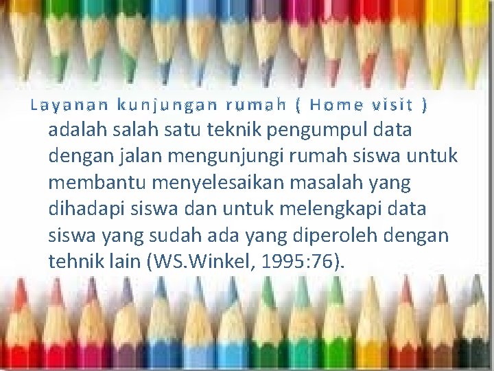  adalah satu teknik pengumpul data dengan jalan mengunjungi rumah siswa untuk membantu menyelesaikan