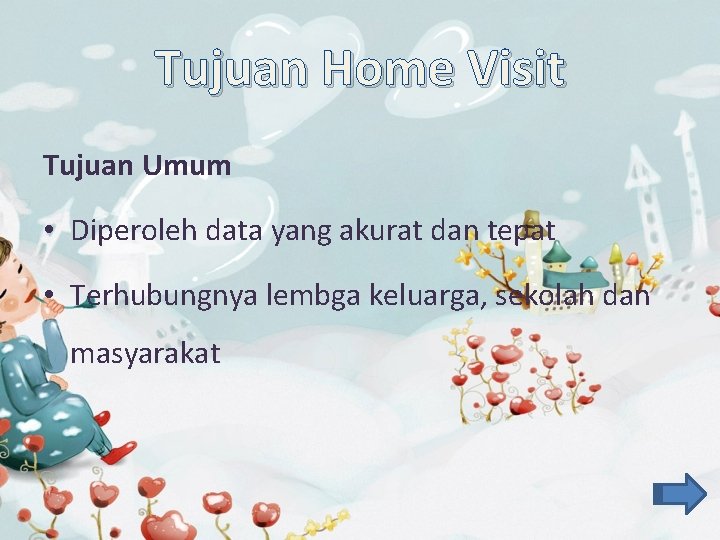 Tujuan Home Visit Tujuan Umum • Diperoleh data yang akurat dan tepat • Terhubungnya