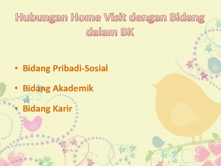 Hubungan Home Visit dengan Bidang dalam BK • Bidang Pribadi-Sosial • Bidang Akademik •