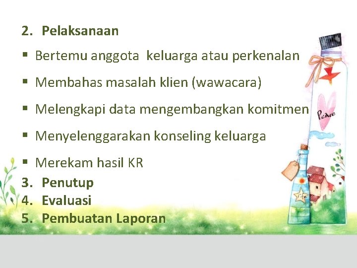 2. Pelaksanaan § Bertemu anggota keluarga atau perkenalan § Membahas masalah klien (wawacara) §