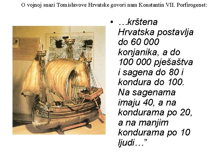 O vojnoj snazi Tomislavove Hrvatske govori nam Konstantin VII. Porfirogenet: • …krštena Hrvatska postavlja