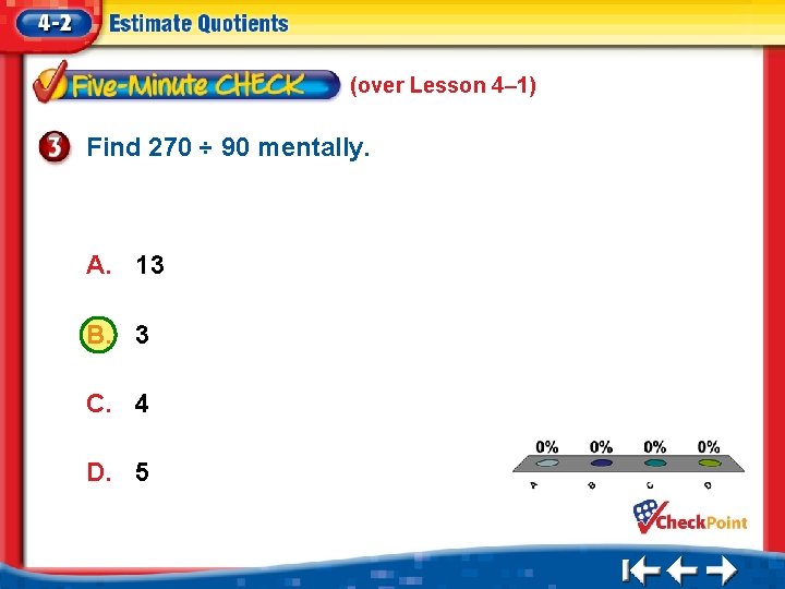(over Lesson 4– 1) Find 270 ÷ 90 mentally. A. 13 B. 3 C.