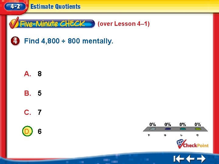 (over Lesson 4– 1) Find 4, 800 ÷ 800 mentally. A. 8 B. 5