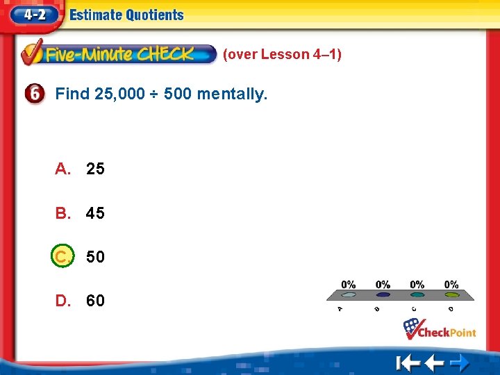 (over Lesson 4– 1) Find 25, 000 ÷ 500 mentally. A. 25 B. 45