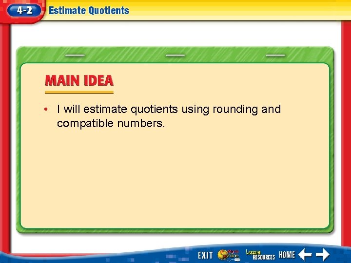  • I will estimate quotients using rounding and compatible numbers. 