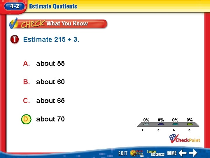Estimate 215 ÷ 3. A. about 55 B. about 60 C. about 65 D.