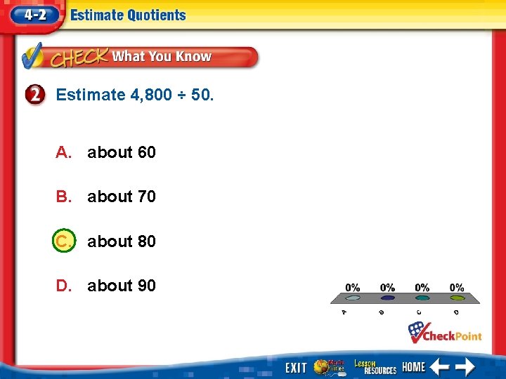 Estimate 4, 800 ÷ 50. A. about 60 B. about 70 C. about 80