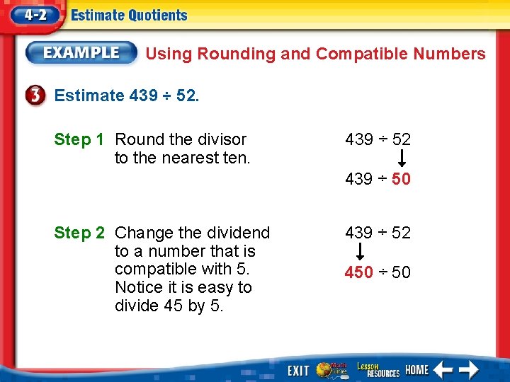 Using Rounding and Compatible Numbers Estimate 439 ÷ 52. Step 1 Round the divisor