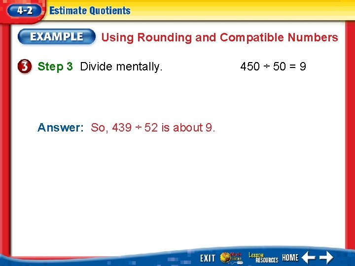 Using Rounding and Compatible Numbers Step 3 Divide mentally. Answer: So, 439 ÷ 52