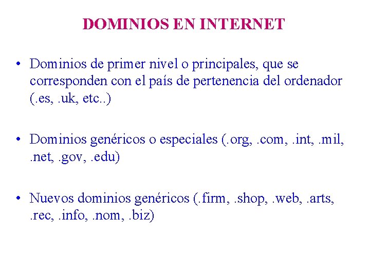 DOMINIOS EN INTERNET • Dominios de primer nivel o principales, que se corresponden con