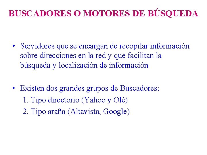 BUSCADORES O MOTORES DE BÚSQUEDA • Servidores que se encargan de recopilar información sobre