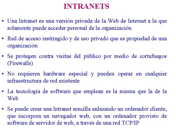 INTRANETS • Una Intranet es una versión privada de la Web de Internet a