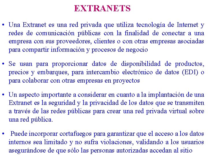 EXTRANETS • Una Extranet es una red privada que utiliza tecnología de Internet y