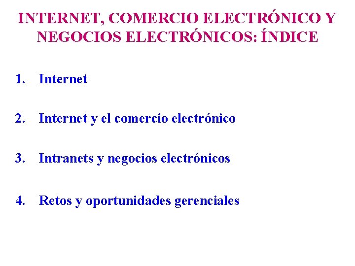 INTERNET, COMERCIO ELECTRÓNICO Y NEGOCIOS ELECTRÓNICOS: ÍNDICE 1. Internet 2. Internet y el comercio