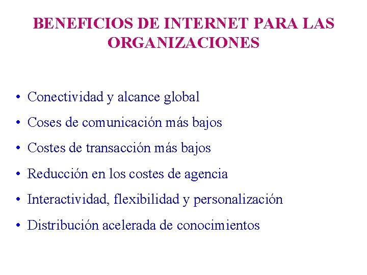 BENEFICIOS DE INTERNET PARA LAS ORGANIZACIONES • Conectividad y alcance global • Coses de