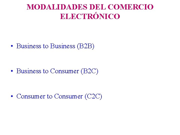 MODALIDADES DEL COMERCIO ELECTRÓNICO • Business to Business (B 2 B) • Business to