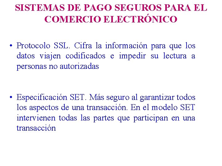 SISTEMAS DE PAGO SEGUROS PARA EL COMERCIO ELECTRÓNICO • Protocolo SSL. Cifra la información