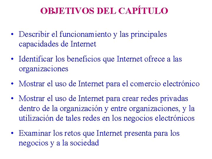 OBJETIVOS DEL CAPÍTULO • Describir el funcionamiento y las principales capacidades de Internet •