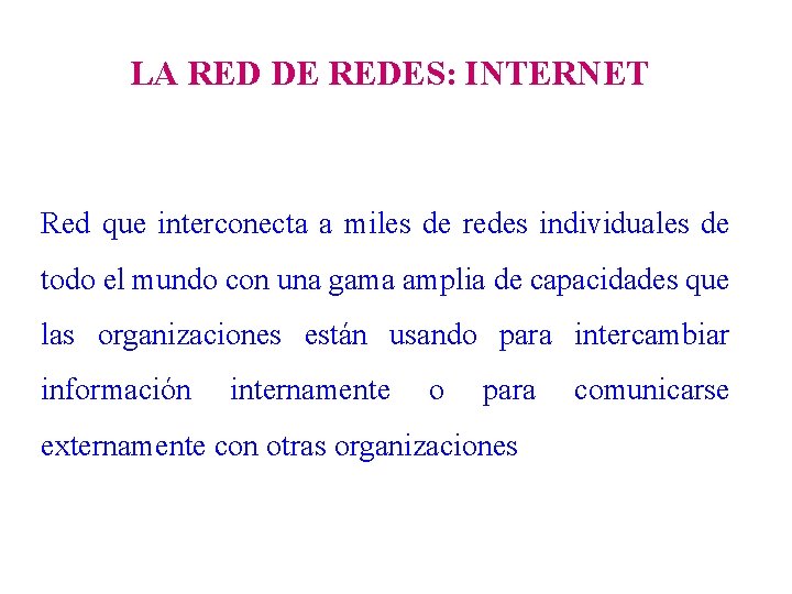 LA RED DE REDES: INTERNET Red que interconecta a miles de redes individuales de