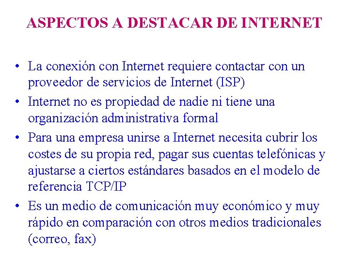 ASPECTOS A DESTACAR DE INTERNET • La conexión con Internet requiere contactar con un