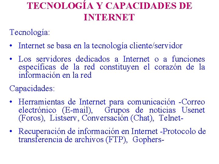 TECNOLOGÍA Y CAPACIDADES DE INTERNET Tecnología: • Internet se basa en la tecnología cliente/servidor