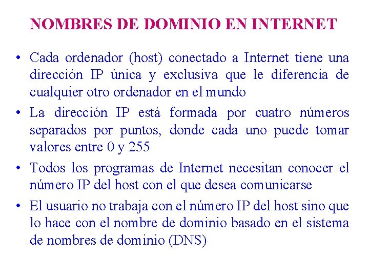 NOMBRES DE DOMINIO EN INTERNET • Cada ordenador (host) conectado a Internet tiene una