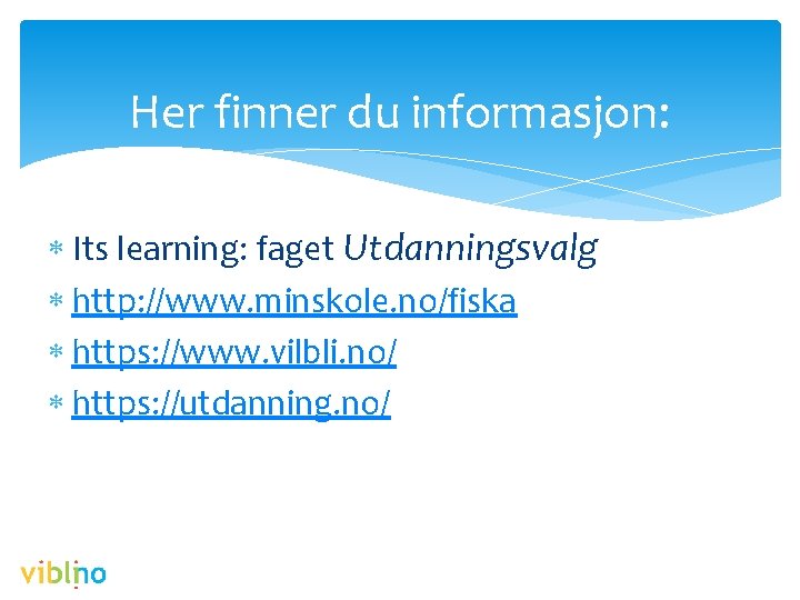 Her finner du informasjon: Its learning: faget Utdanningsvalg http: //www. minskole. no/fiska https: //www.
