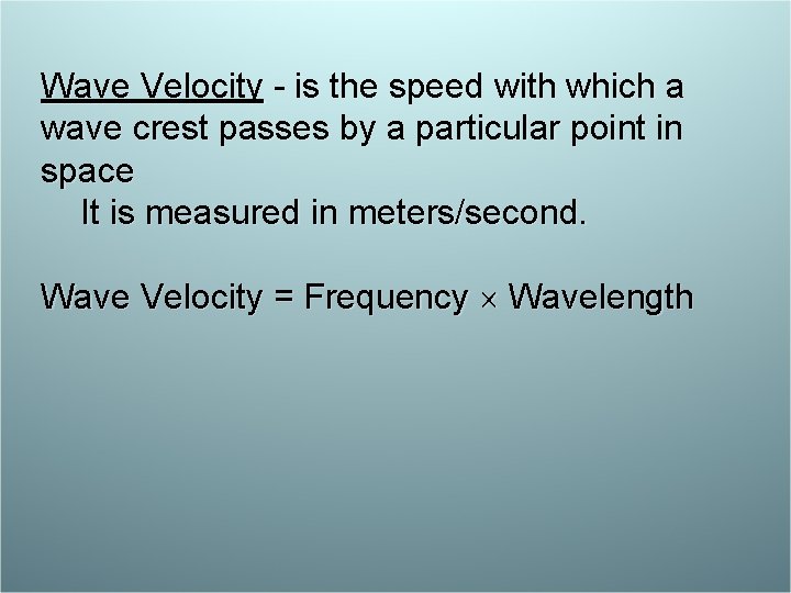 Wave Velocity - is the speed with which a wave crest passes by a