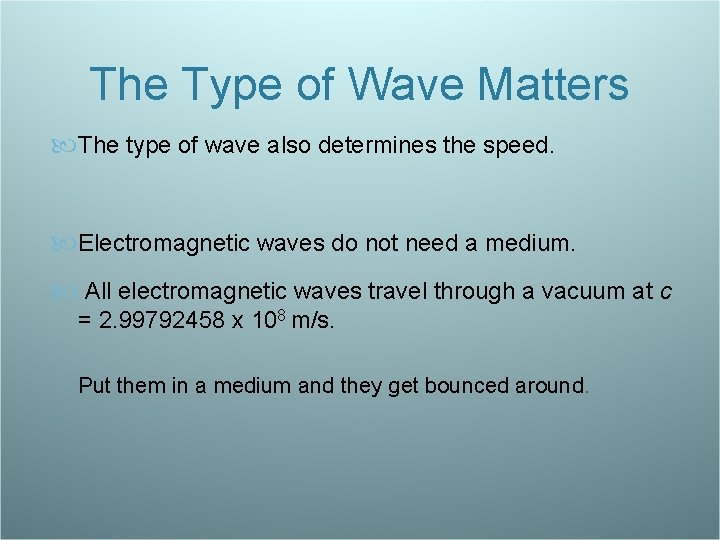 The Type of Wave Matters The type of wave also determines the speed. Electromagnetic