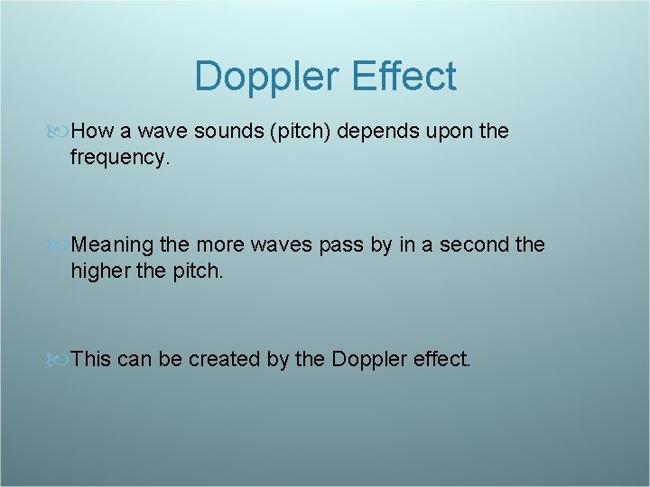 Doppler Effect How a wave sounds (pitch) depends upon the frequency. Meaning the more