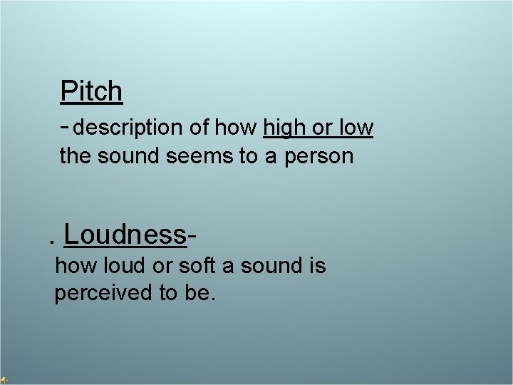 Pitch - description of how high or low the sound seems to a person