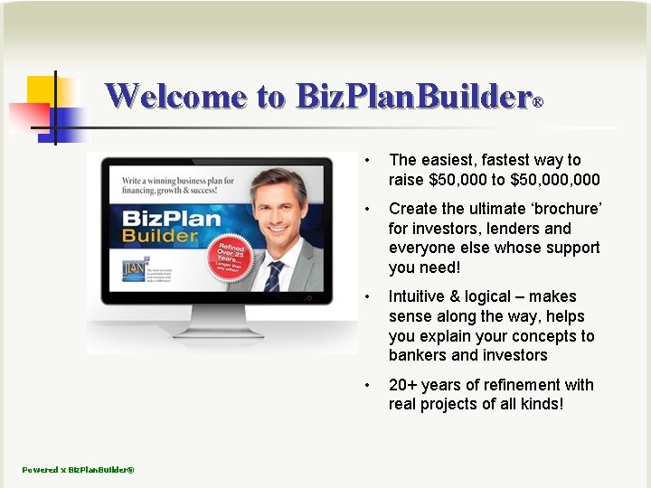 Welcome to Biz. Plan. Builder® Powered x Biz. Plan. Builder® • The easiest, fastest