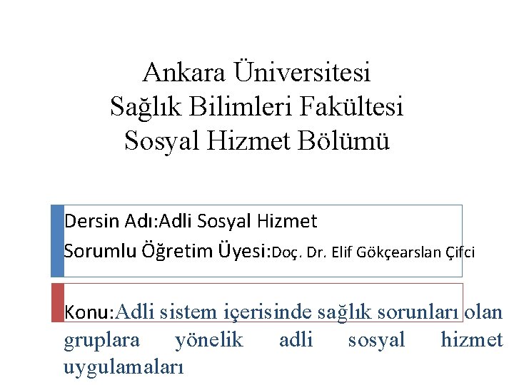 Ankara Üniversitesi Sağlık Bilimleri Fakültesi Sosyal Hizmet Bölümü Dersin Adı: Adli Sosyal Hizmet Sorumlu