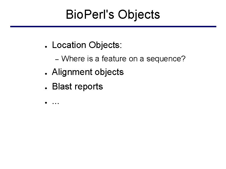Bio. Perl's Objects ● Location Objects: – Where is a feature on a sequence?