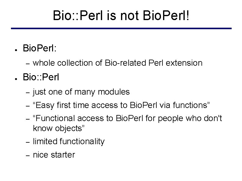 Bio: : Perl is not Bio. Perl! ● Bio. Perl: – ● whole collection
