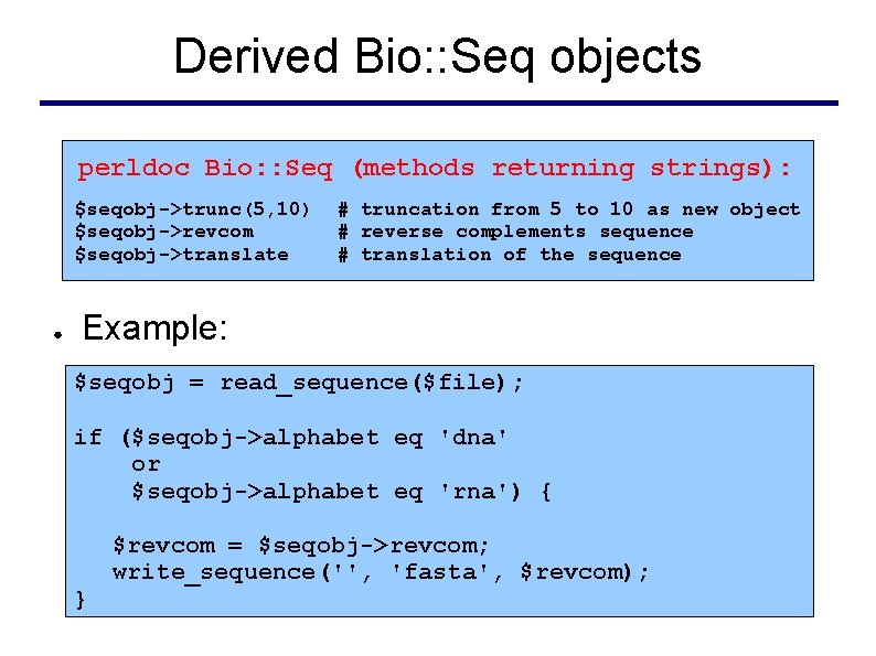 Derived Bio: : Seq objects perldoc Bio: : Seq (methods returning strings): $seqobj->trunc(5, 10)