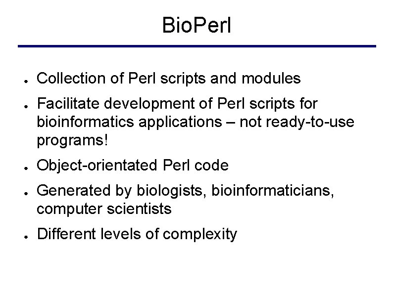 Bio. Perl ● ● ● Collection of Perl scripts and modules Facilitate development of