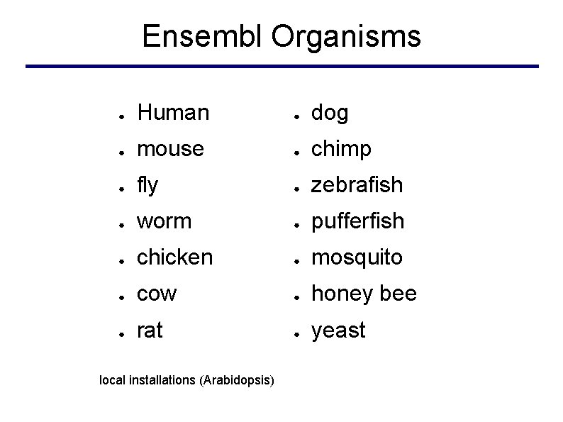 Ensembl Organisms ● Human ● dog ● mouse ● chimp ● fly ● zebrafish
