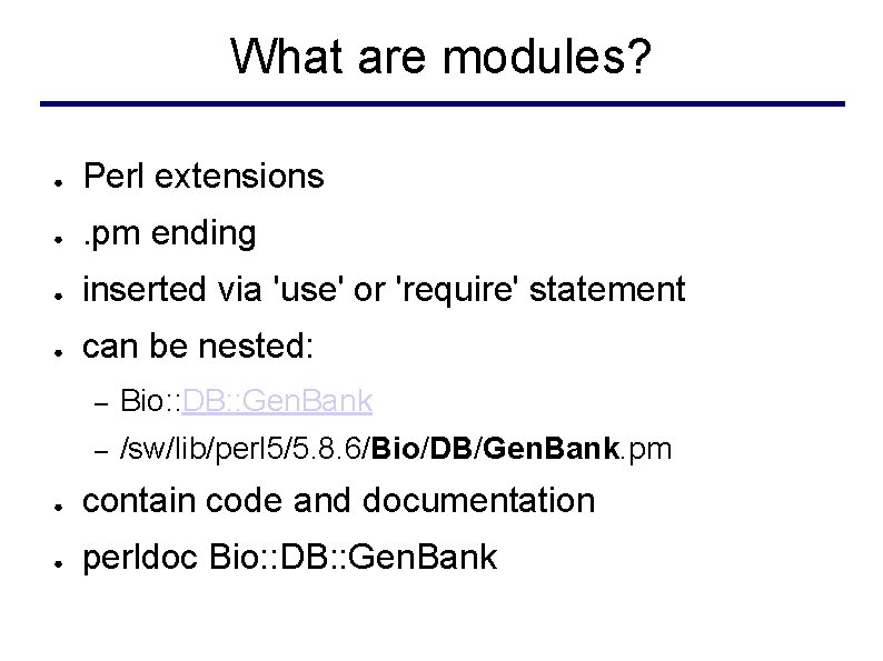 What are modules? ● Perl extensions ● . pm ending ● inserted via 'use'