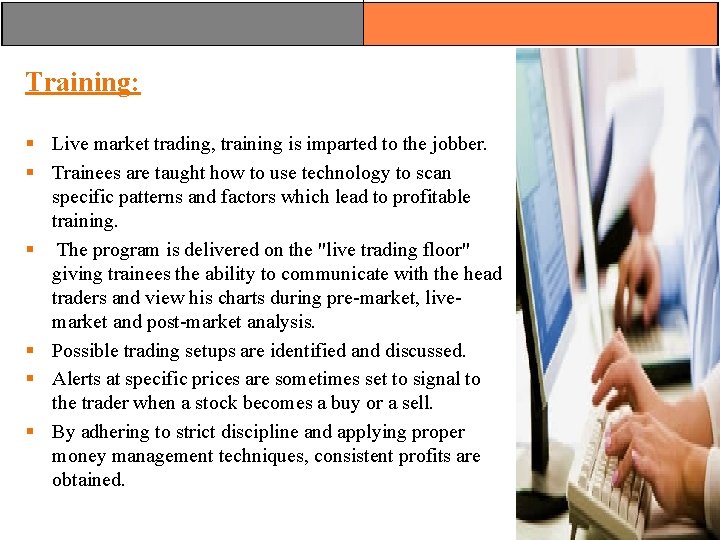 Training: § Live market trading, training is imparted to the jobber. § Trainees are Training: § Live market trading, training is imparted to the jobber. § Trainees are