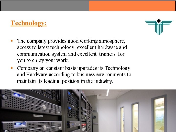 Technology: § The company provides good working atmosphere, access to latest technology, excellent hardware Technology: § The company provides good working atmosphere, access to latest technology, excellent hardware