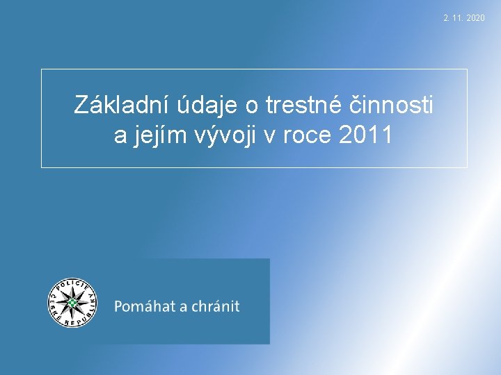 2. 11. 2020 Základní údaje o trestné činnosti a jejím vývoji v roce 2011