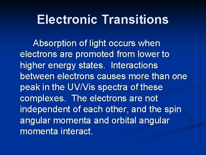 Electronic Transitions Absorption of light occurs when electrons are promoted from lower to higher