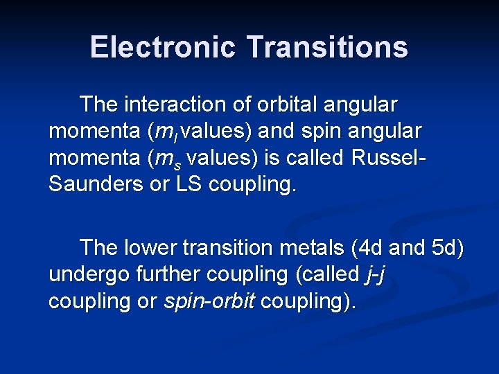 Electronic Transitions The interaction of orbital angular momenta (ml values) and spin angular momenta