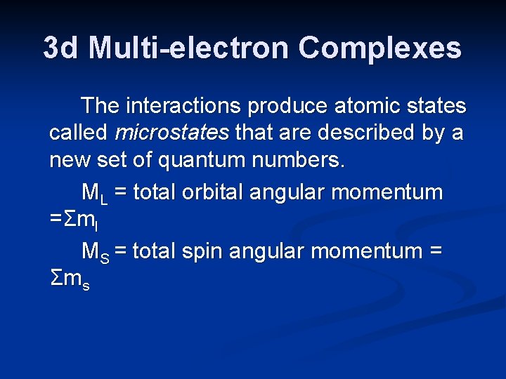 3 d Multi-electron Complexes The interactions produce atomic states called microstates that are described