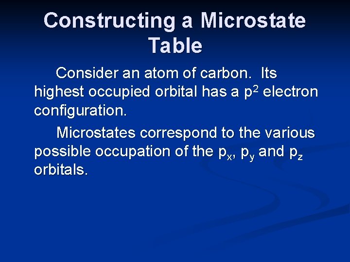 Constructing a Microstate Table Consider an atom of carbon. Its highest occupied orbital has