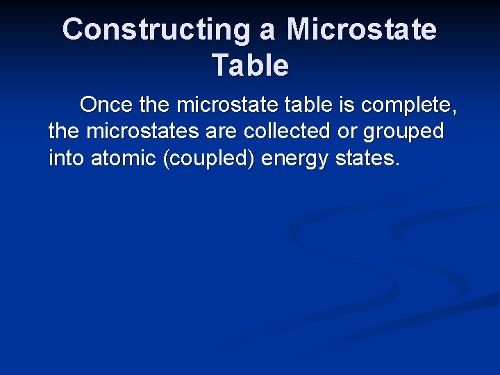 Constructing a Microstate Table Once the microstate table is complete, the microstates are collected