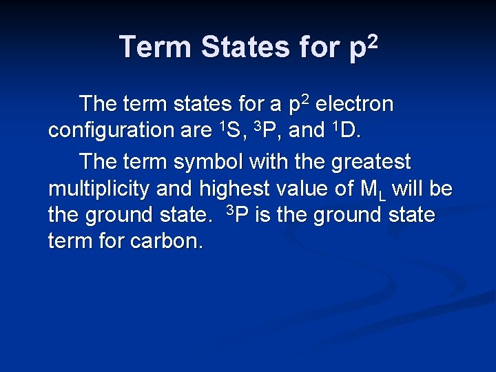 Term States for p 2 The term states for a p 2 electron configuration